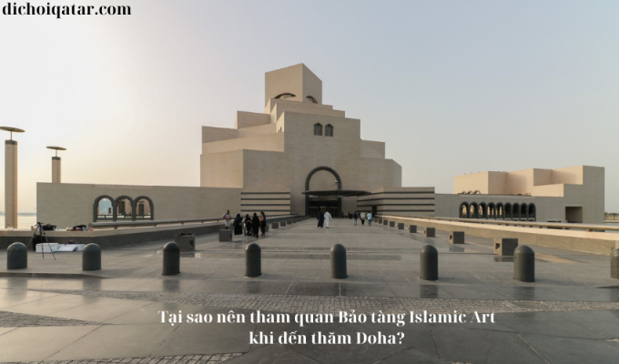 Read more about the article Tại sao nên tham quan Bảo tàng Islamic Art khi đến thăm Doha?