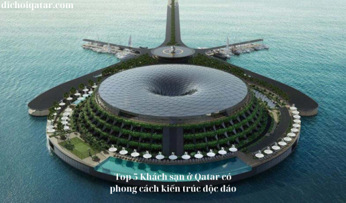 Read more about the article Top 5 Khách sạn ở Qatar có phong cách kiến trúc độc đáo