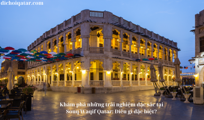 Read more about the article Khám phá những trải nghiệm đặc sắc tại Souq Waqif Qatar: Điều gì đặc biệt?